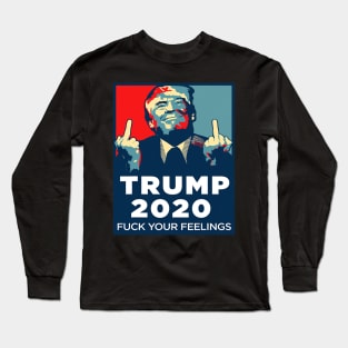 Trump 2020 Fuck Your Feelings Long Sleeve T-Shirt